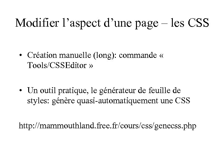 Modifier l’aspect d’une page – les CSS • Création manuelle (long): commande « Tools/CSSEditor