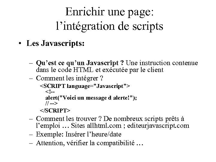 Enrichir une page: l’intégration de scripts • Les Javascripts: – Qu’est ce qu’un Javascript