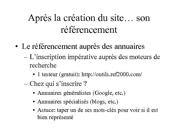 Après la création du site… son référencement • Le référencement auprès des annuaires –