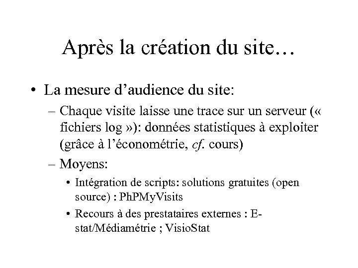 Après la création du site… • La mesure d’audience du site: – Chaque visite