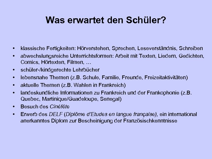 Was erwartet den Schüler? • • klassische Fertigkeiten: Hörverstehen, Sprechen, Leseverständnis, Schreiben abwechslungsreiche Unterrichtsformen: