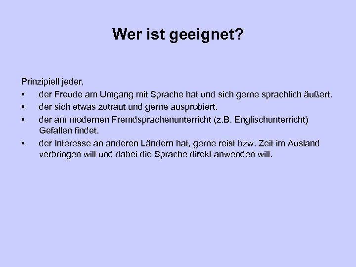 Wer ist geeignet? Prinzipiell jeder, • der Freude am Umgang mit Sprache hat und