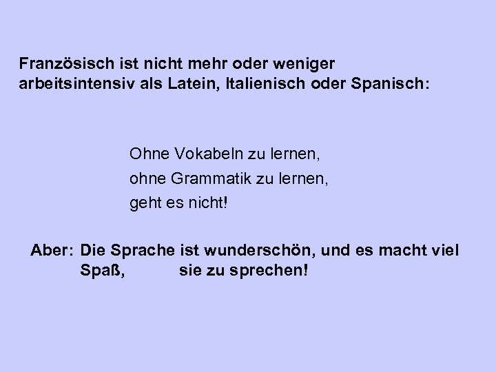 Französisch ist nicht mehr oder weniger arbeitsintensiv als Latein, Italienisch oder Spanisch: Ohne Vokabeln