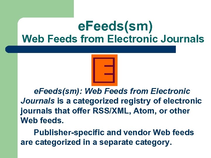 e. Feeds(sm) Web Feeds from Electronic Journals e. Feeds(sm): Web Feeds from Electronic Journals