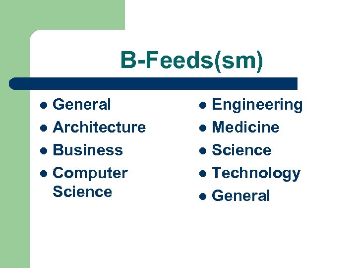 B-Feeds(sm) General l Architecture l Business l Computer Science l Engineering l Medicine l