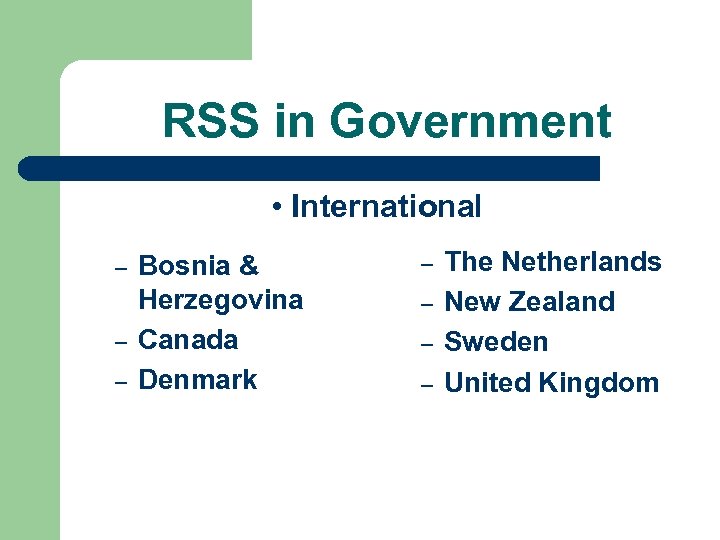 RSS in Government • International – – – Bosnia & Herzegovina Canada Denmark –