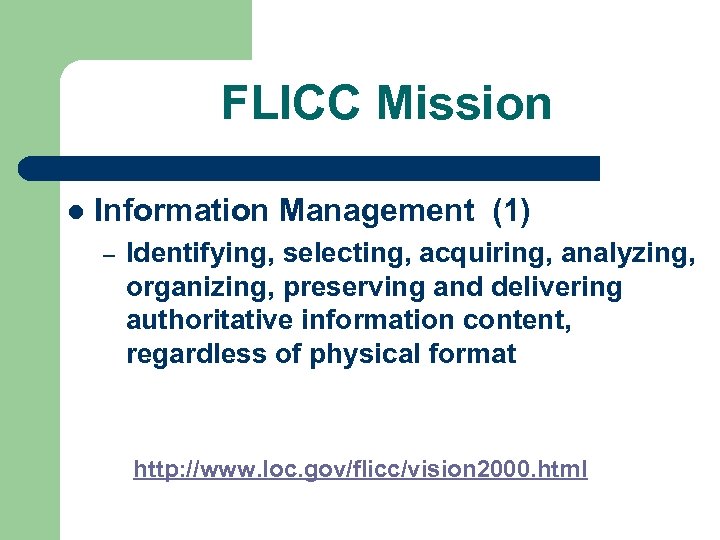 FLICC Mission l Information Management (1) – Identifying, selecting, acquiring, analyzing, organizing, preserving and