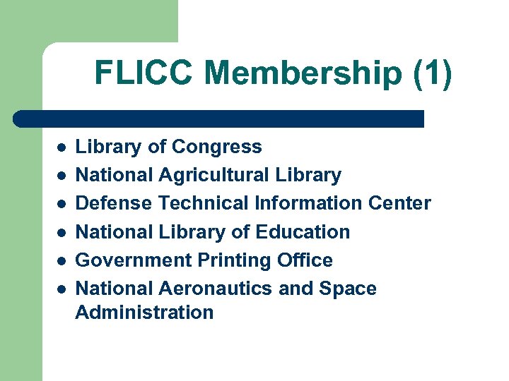 FLICC Membership (1) l l l Library of Congress National Agricultural Library Defense Technical