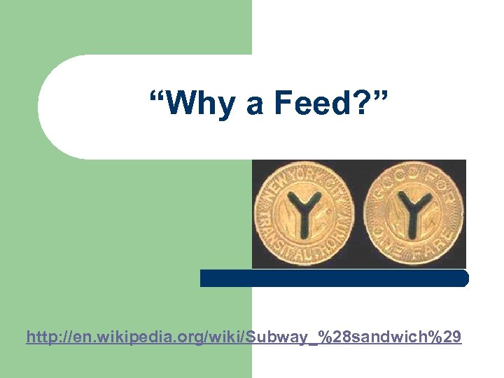 “Why a Feed? ” http: //en. wikipedia. org/wiki/Subway_%28 sandwich%29 