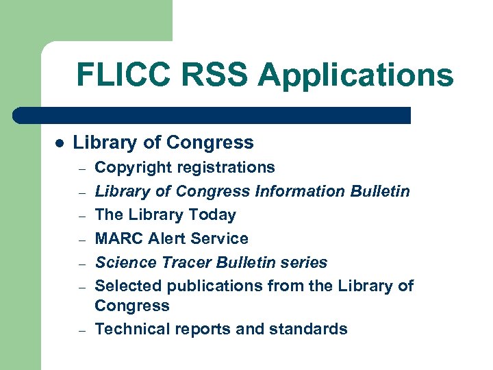 FLICC RSS Applications l Library of Congress – – – – Copyright registrations Library