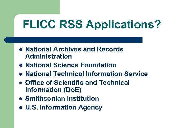 FLICC RSS Applications? l l l National Archives and Records Administration National Science Foundation