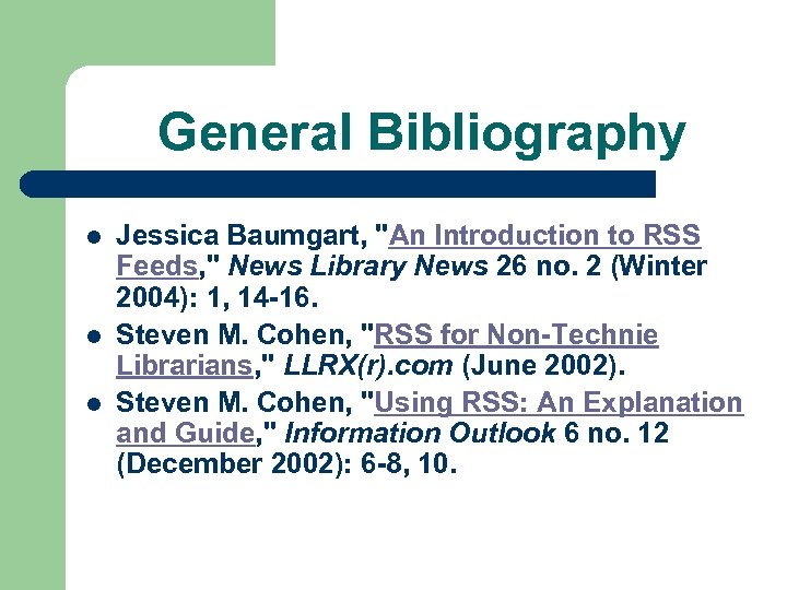 General Bibliography l l l Jessica Baumgart, "An Introduction to RSS Feeds, " News