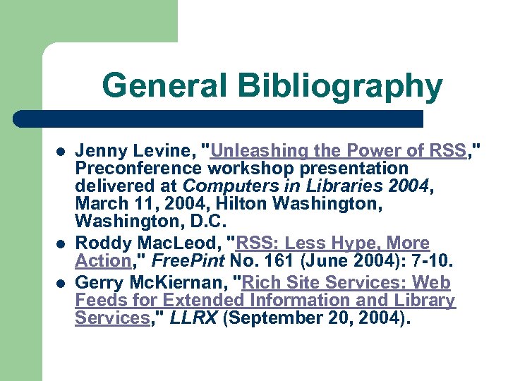 General Bibliography l l l Jenny Levine, "Unleashing the Power of RSS, " Preconference