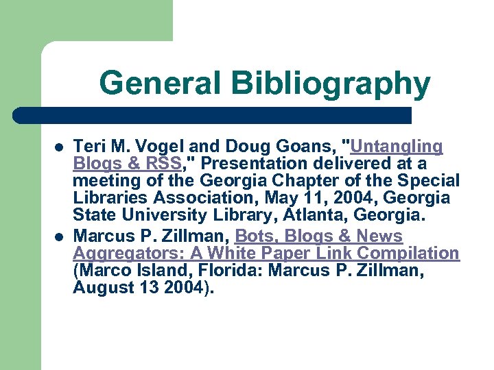 General Bibliography l l Teri M. Vogel and Doug Goans, "Untangling Blogs & RSS,