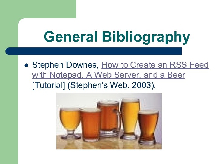 General Bibliography l Stephen Downes, How to Create an RSS Feed with Notepad, A