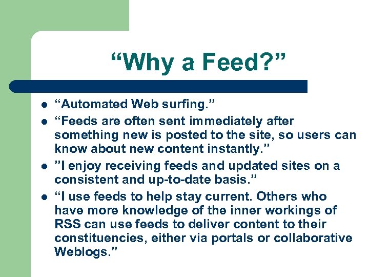 “Why a Feed? ” l l “Automated Web surfing. ” “Feeds are often sent