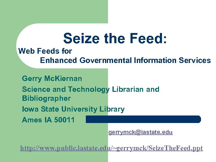 Seize the Feed: Web Feeds for Enhanced Governmental Information Services Gerry Mc. Kiernan Science