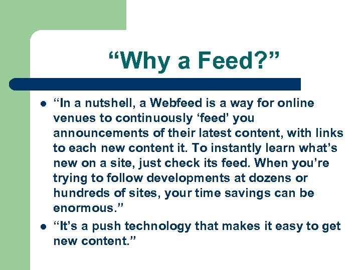 “Why a Feed? ” l l “In a nutshell, a Webfeed is a way