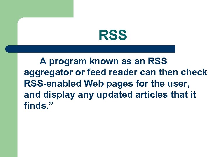 RSS A program known as an RSS aggregator or feed reader can then check