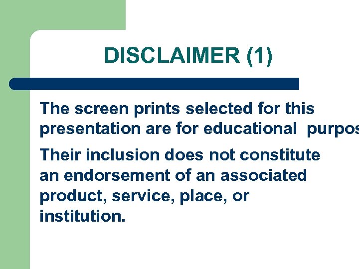 DISCLAIMER (1) The screen prints selected for this presentation are for educational purpos Their