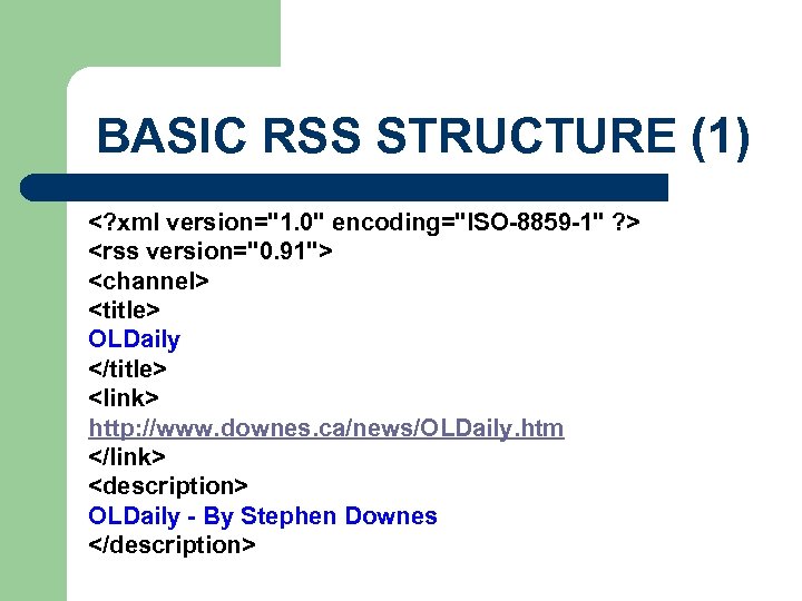 BASIC RSS STRUCTURE (1) <? xml version="1. 0" encoding="ISO-8859 -1" ? > <rss version="0.