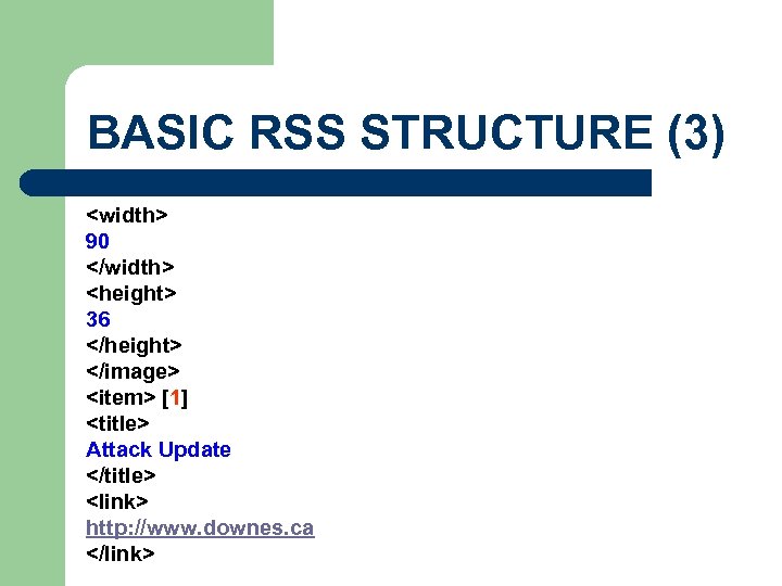 BASIC RSS STRUCTURE (3) <width> 90 </width> <height> 36 </height> </image> <item> [1] <title>