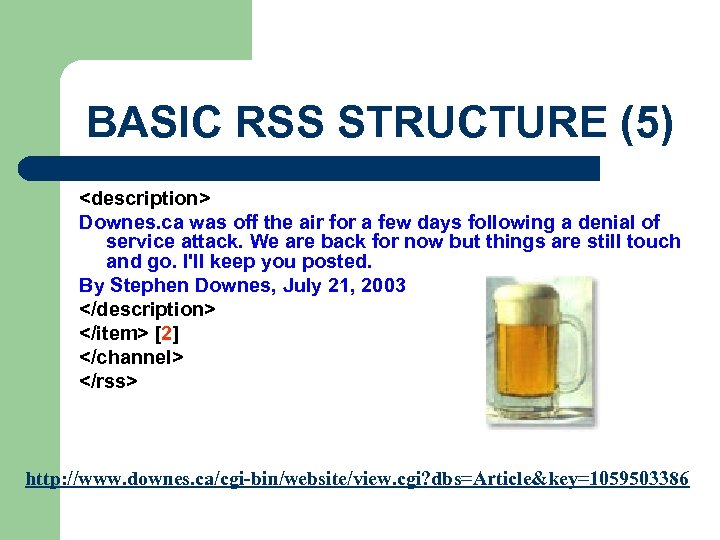 BASIC RSS STRUCTURE (5) <description> Downes. ca was off the air for a few