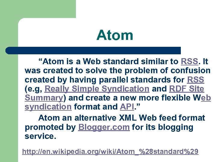 Atom “Atom is a Web standard similar to RSS. It was created to solve