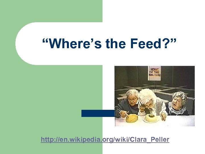 “Where’s the Feed? ” http: //en. wikipedia. org/wiki/Clara_Peller 