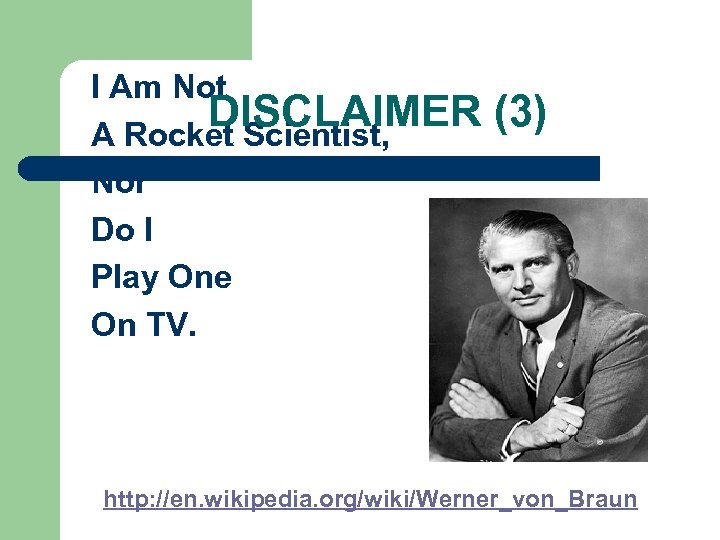 I Am Not DISCLAIMER A Rocket Scientist, Nor Do I Play One On TV.