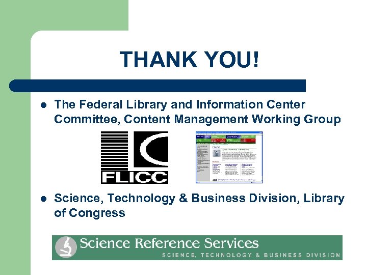 THANK YOU! l The Federal Library and Information Center Committee, Content Management Working Group