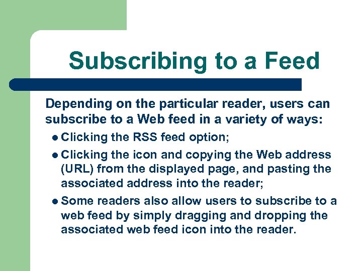 Subscribing to a Feed Depending on the particular reader, users can subscribe to a