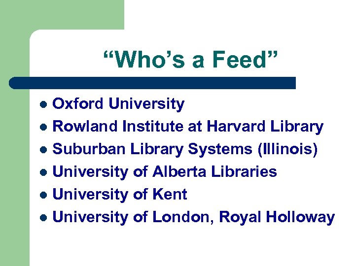 “Who’s a Feed” Oxford University l Rowland Institute at Harvard Library l Suburban Library