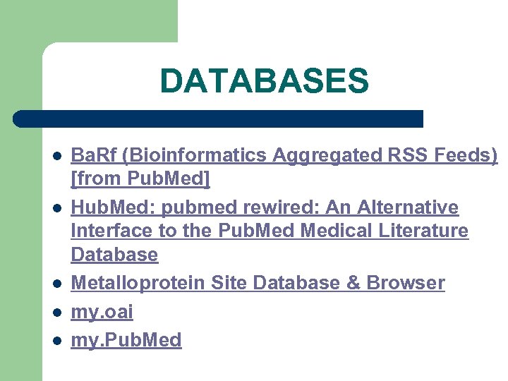 DATABASES l l l Ba. Rf (Bioinformatics Aggregated RSS Feeds) [from Pub. Med] Hub.