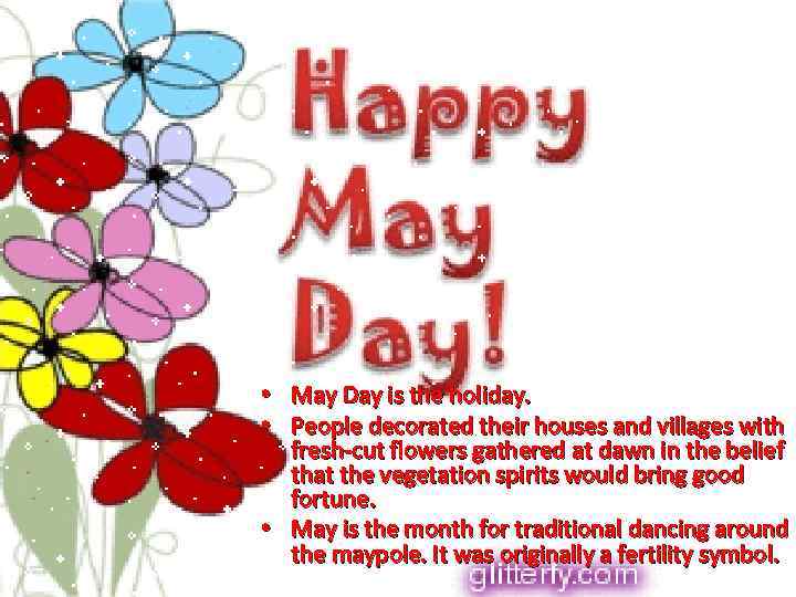  • May Day is the holiday. • People decorated their houses and villages