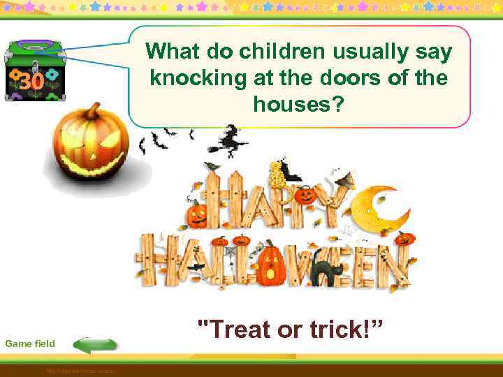 What do children usually say knocking at the doors of the houses? 30 Game
