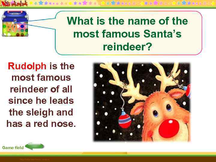 What is the name of the most famous Santa’s reindeer? 20 Rudolph is the