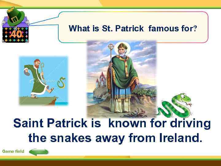 40 What is St. Patrick famous for? Saint Patrick is known for driving the