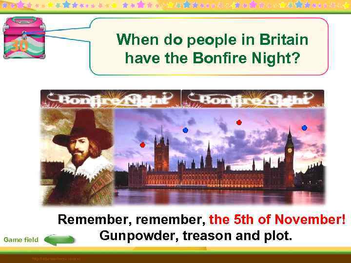 When do people in Britain have the Bonfire Night? 30 Game field Remember, remember,
