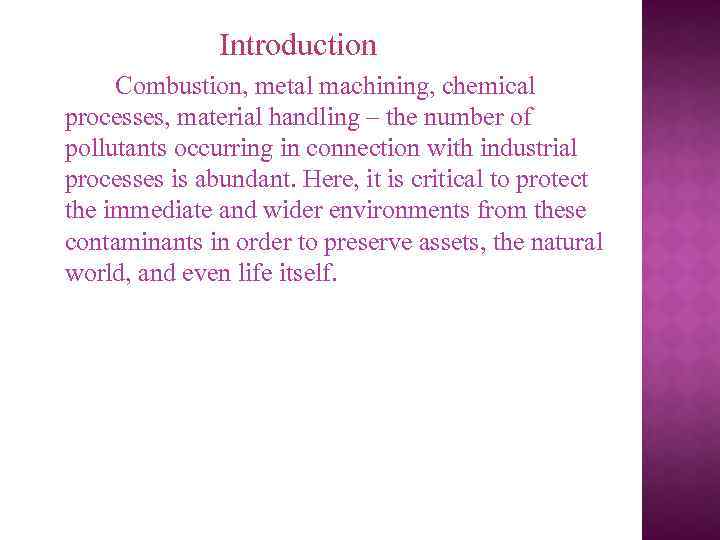 Introduction Combustion, metal machining, chemical processes, material handling – the number of pollutants occurring