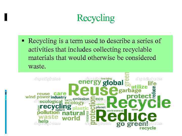 Recycling is a term used to describe a series of activities that includes collecting