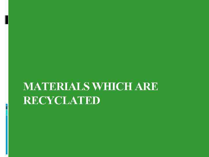 MATERIALS WHICH ARE RECYCLATED 