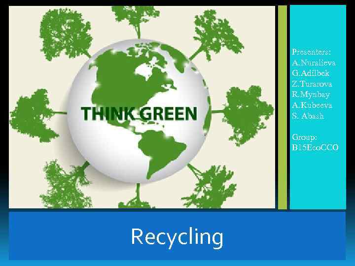 Presenters: A. Nuralieva G. Adilbek Z. Turarova R. Mynbay A. Kubeeva S. Abash Group: