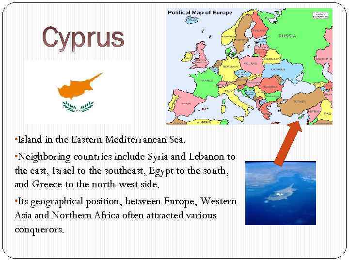  • Island in the Eastern Mediterranean Sea. • Neighboring countries include Syria and