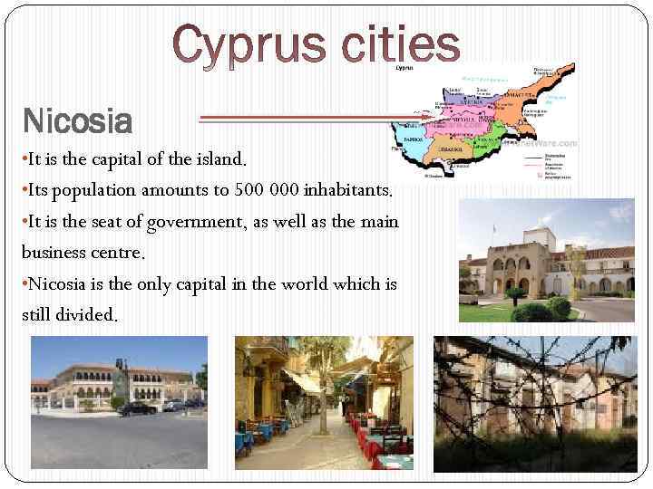 Nicosia • It is the capital of the island. • Its population amounts to