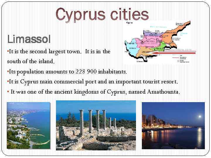 Limassol • It is the second largest town. It is in the south of