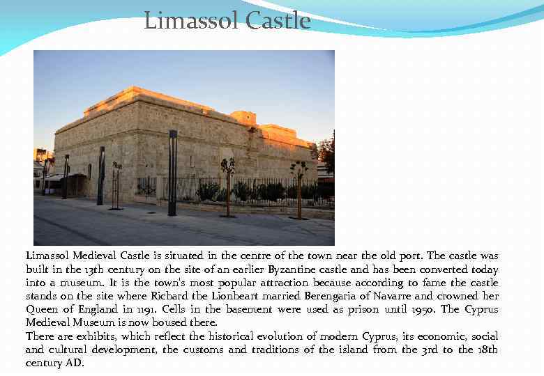 Limassol Castle Limassol Medieval Castle is situated in the centre of the town near