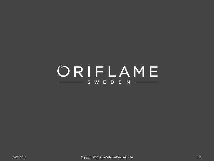 08/02/2018 Copyright © 2014 by Oriflame Cosmetics SA 26 
