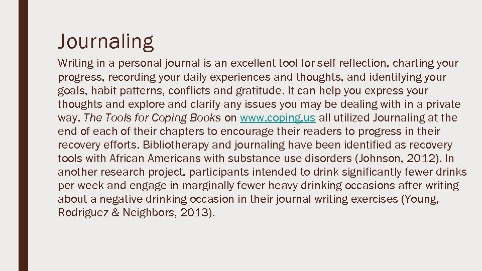 Journaling Writing in a personal journal is an excellent tool for self-reflection, charting your