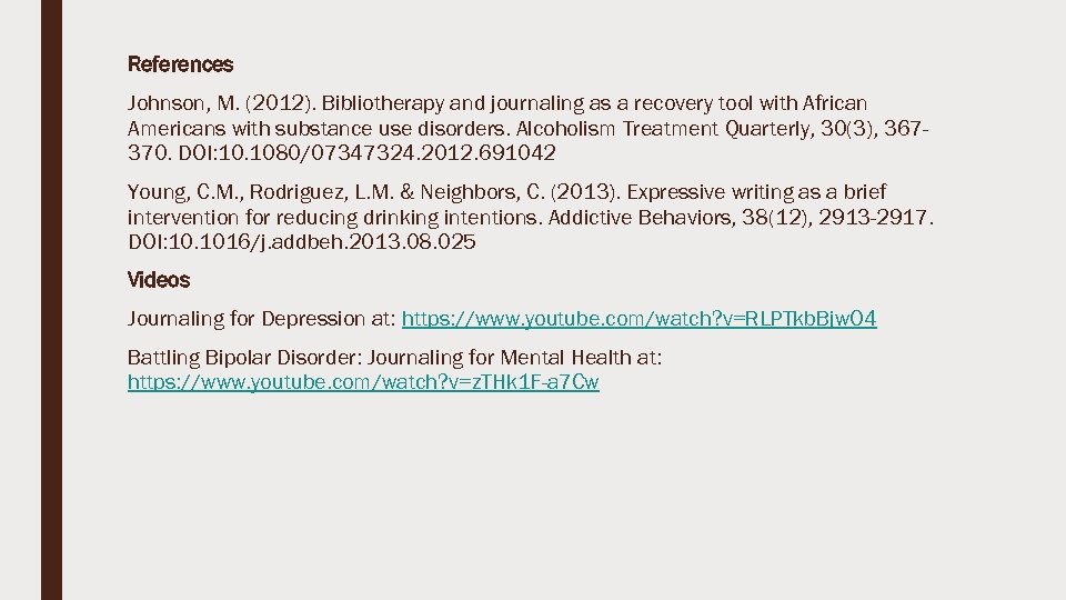 References Johnson, M. (2012). Bibliotherapy and journaling as a recovery tool with African Americans